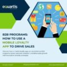 B2B Programs: How to Use a Mobile Loyalty App to Drive Sales