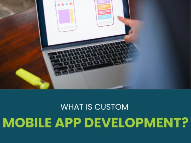 What Is Custom Mobile App Development?