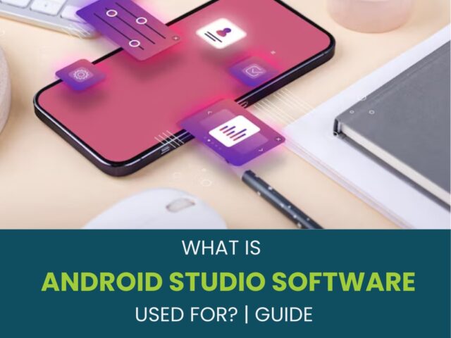 What Is Android Studio Software Used For? | Guide