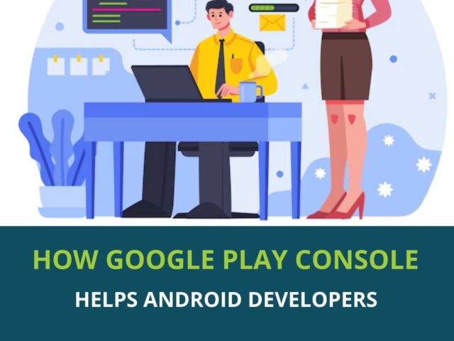 How Google Play Console Helps Android Developers