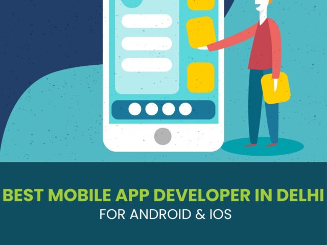 Best Mobile App Developer in Delhi for Android & iOS